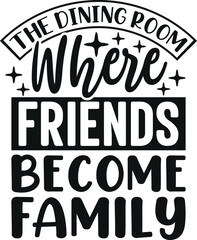 Obraz premium The Dining Room Where Friends Become Family