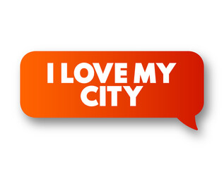 I love my city text message bubble, concept background