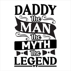 Daddy the man the myth the legend father day slogan design ,typography , vintage and vector art. used on t-shirts, mugs, bags, stickers, poster cards scrapbooking