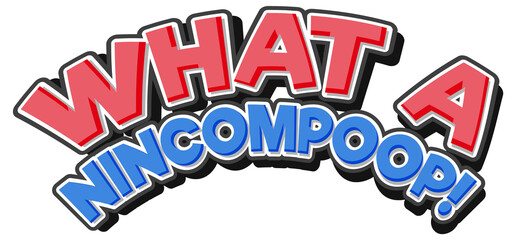 What a nincompoop isolated word text