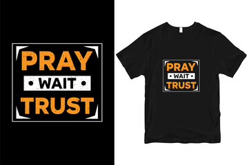 Pray-wait-trust modern quotes stylish and perfect typography t-shirt Design
