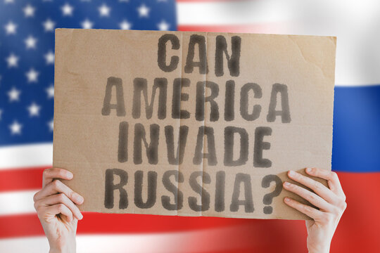 The question " Can America invade Russia? " is on a banner in men's hands with a blurred Russia and American flag in the background. Politic. Invasion. United. Enemy. State. Peace. President