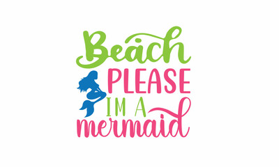 Beach please Im a mermaid Lettering design for greeting banners, Mouse Pads, Prints, Cards and Posters, Mugs, Notebooks, Floor Pillows and T-shirt prints design