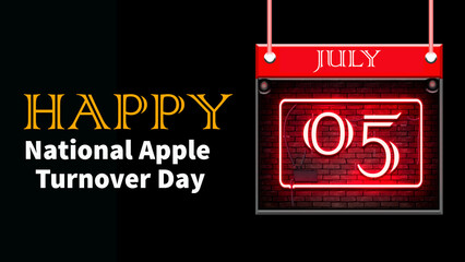 Happy National Apple Turnover Day, July 05. Calendar of july month on workplace neon Text Effect