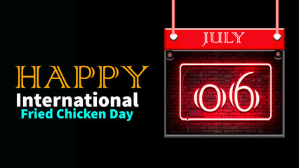 Happy National Fried Chicken Day, July 06. Calendar of july month on workplace neon Text Effect