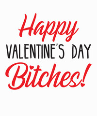 Happy Valentines Day Bitchesis a vector design for printing on various surfaces like t shirt, mug etc. 