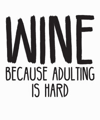 Wine Because Adulting Is Hardis a vector design for printing on various surfaces like t shirt, mug etc. 
