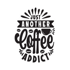 Just another coffee addict black and white hand lettering vector typography Inspirational quote for script design