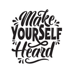 Make yourself heard. lettering Quote vector calligraphy inspiration typography element graphic design.