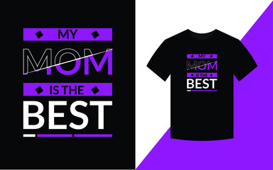 My mom is the best mother quotes typographic t shirt design