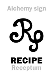 Alchemy Alphabet: RECIPE / obs. RECEIPT (Latin: Receptum < Recipere 