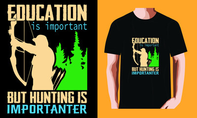 Education is important but hunting is importante | Hunting Day T-shirt Design