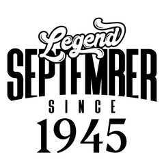 Legend since September 1945, Retro vintage birthday typography design for Tshirt