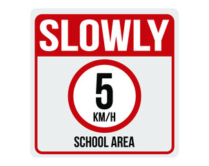 Slowly 5km/h school area. Sign for speed limit in school area.