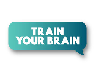 Train Your Brain text message bubble, concept background