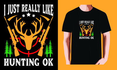 I Just Really Like Hunting OK | Hunting Day T-shirt Design