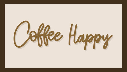 Coffee Happy handwritten calligraphy isolated on brow background ,Vector illustration EPS 10