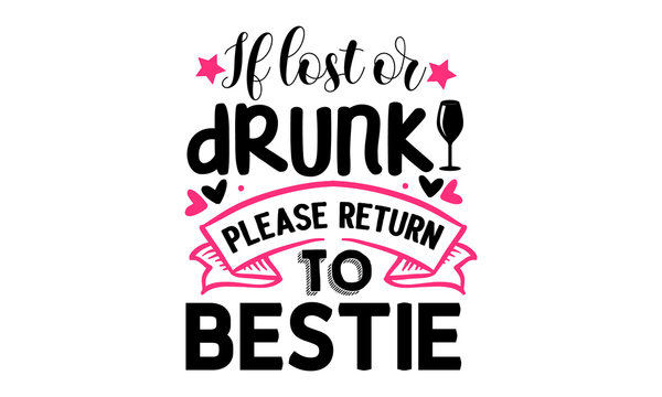 
If-lost-or-drunk-please-return-to-bestie, Funny hand drawn calligraphy text, Good for fashion shirts, Quote Typographical Background, Vector EPS10 illustration