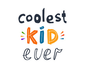 Coolest Kid Ever hand written lettering quote. Colorful vector design for T-shirt print, banner, greeting card