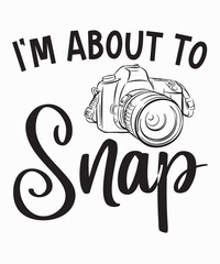 I'm About To Snapis a vector design for printing on various surfaces like t shirt, mug etc.