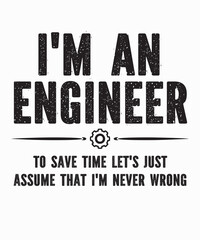 I'm An Engineer To Save Timeis a vector design for printing on various surfaces like t shirt, mug etc.