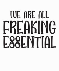 We Are All Freaking Essentialis a vector design for printing on various surfaces like t shirt, mug etc.