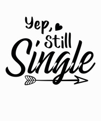 Yep Still Singleis a vector design for printing on various surfaces like t shirt, mug etc.