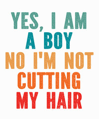 Obraz premium Yes I Am A Boy No I'm Not Cutting My Hairis a vector design for printing on various surfaces like t shirt, mug etc.