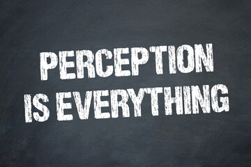 Perception is everything