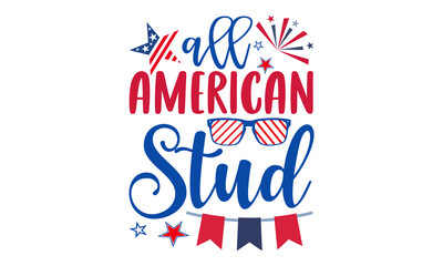 All American Stud- Fourth Of July T shirt Design, Modern calligraphy, Cut Files for Cricut Svg, Illustration for prints on bags, posters