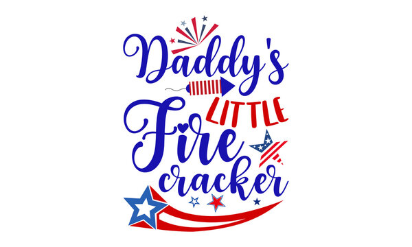 Daddy's Little Fire Cracker- Fourth Of July T shirt Design, Modern calligraphy, Cut Files for Cricut Svg, Illustration for prints on bags, posters