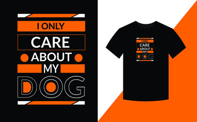 I only care about my dog and may be 3 people dog t shirt design template