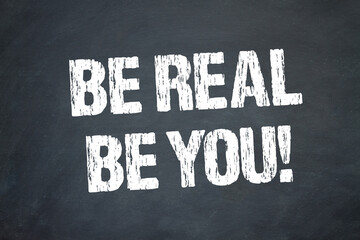 Be real, be you!