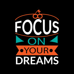 Focus on your dreams typography lettering for t shirt ready for print