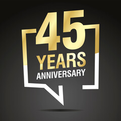 Obraz premium 45 Years Anniversary celebrating, gold white speech bubble, logo, icon on black background