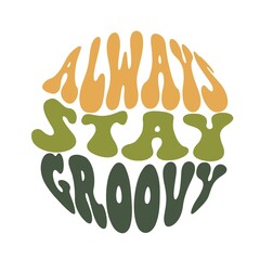 Always Stay Groovy Slogan