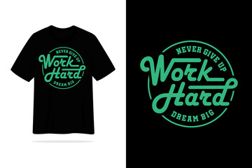 Work hard dream big never give up letering motivational tshirt design