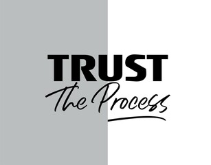 "Trust The Process". Inspirational and Motivational Quotes Vector Isolated on White Grey Background. Suitable For All Needs Both Digital and Print, Example : Cutting Sticker, Poster, and Various Other