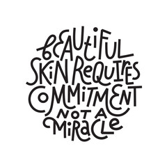 Beauty and skincare lettering quote. Beautiful skin requires commitment, not a miracle. Simple, minimalist black monoline on white background