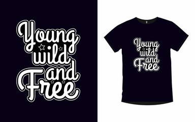Young wild and free Motivational quotes typography t-shirt design