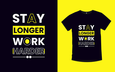 Stay longer work harder inspirational quotes typography t-shirt design