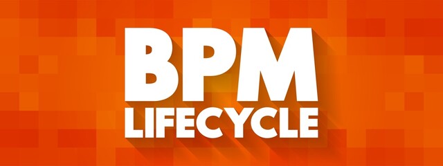 BPM Lifecycle - standardizes the process of implementing and managing business processes inside an organization, text concept background