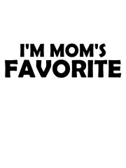 I'm mom's favorite Zitat 