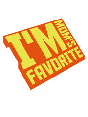 I'm mom's favorite Zitat 