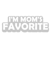 I'm mom's favorite Zitat 