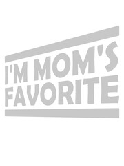 I'm mom's favorite Zitat 