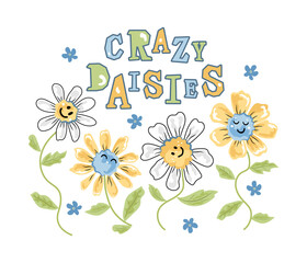 Crazy Daisies text with smiling and dancing daisy flowers. Hippie and pacifism concept. Good vibes. Vector illustration.