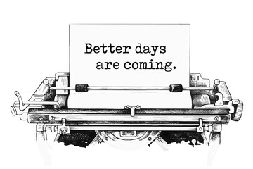 Text written with a vintage typewriter - Better Days Are Coming.