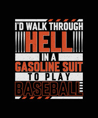 Obraz premium I'd walk through hell in a gasoline suit to play baseball T-shirt Design