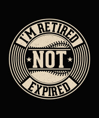 I'm Retired not expired Baseball T-shirt Design
